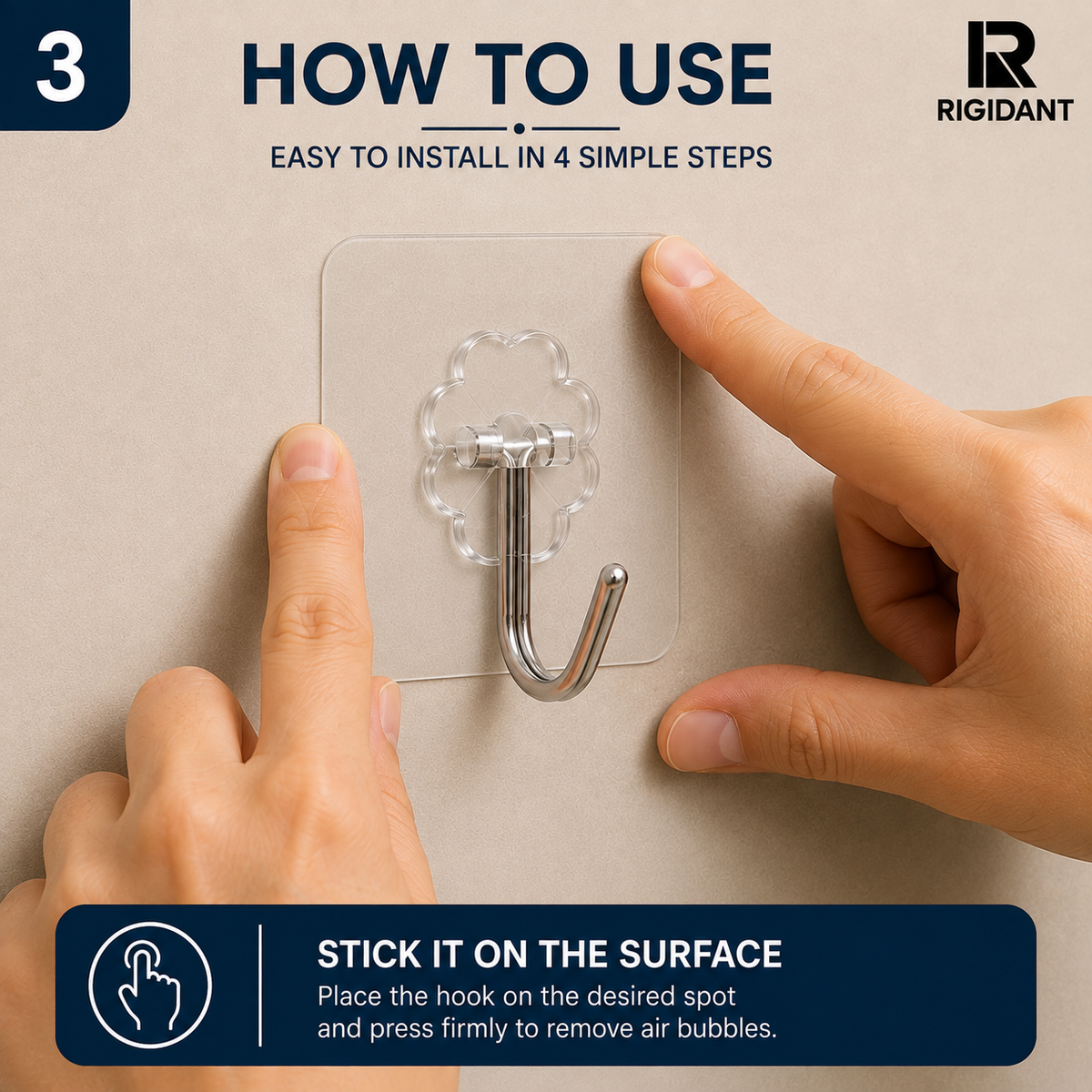 Press the RIGIDANT hook onto the surface firmly to remove air bubbles
